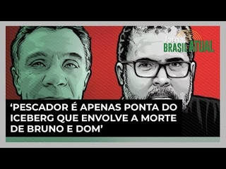 ‘Pescador é apenas ponta do iceberg que envolve a morte de Bruno e Dom’, diz Alaia Colares