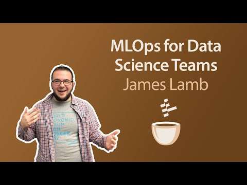 Building for Small Data Science Teams, , James Lamb, , MLOps Coffee Sessions,