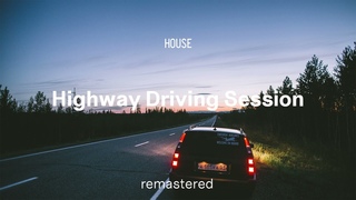 Highway Driving Session | House Mix remastered