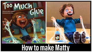 Making Matty from Too Much Glue