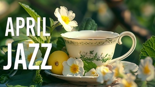 April Jazz - Relaxing Coffee Jazz Music & Delicate Bossa Nova Piano for Upbeat your Moods