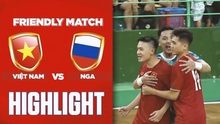 HIGHLIGHTS | ĐT Futsal Việt Nam - ĐT Futsal Nga: Thành quả xứng đáng cho nỗ lực tới phút cuối cùng