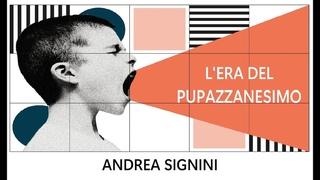 L’ERA DEL PUPAZZANESIMO - ANDREA SIGNINI