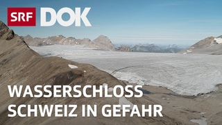 Klimaerwrmung und Gletscherschmelze | Wasserknappheit in der Schweizer Alpenregion | Doku | SRF Dok