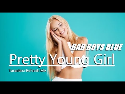 Bad Boys Blue Pretty Young Girl ( Tarantino Re Fresh