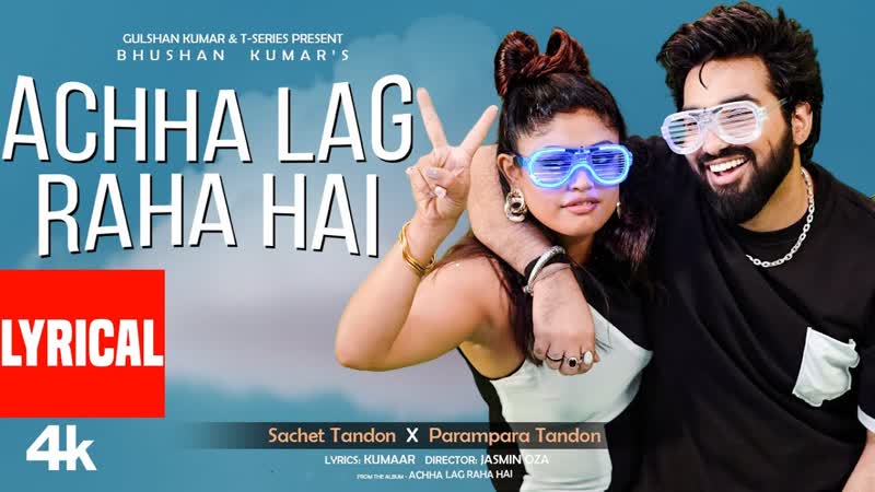 Achha Lag Raha Hai ( Lyrics): Sachet Tandon, Parampara Tandon, Kumaar, Bhushan