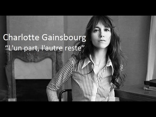 Charlotte Gainsbourg  L'un part, l'autre reste