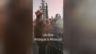 Ukrne Attaque  Moscou !