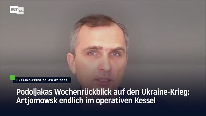 Podoljakas Wochenrückblick auf den Ukraine Krieg: Artjomowsk endlich im operativen