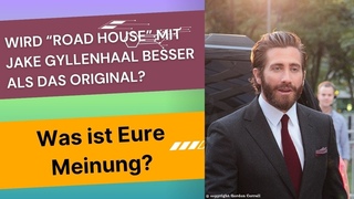 Wird ROAD HOUSE mit JAKE GYLLENHALL besser als das Original Was ist Eure Meinung