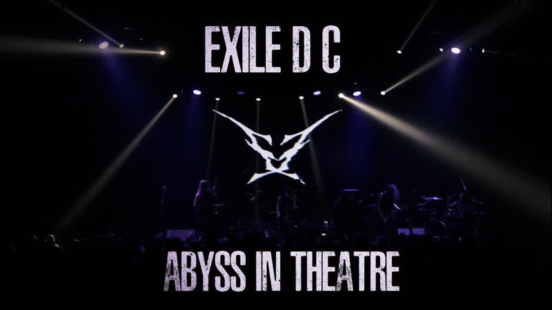 EXILE D. C. ABYSS IN THEATRE