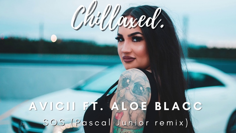 Avicii Ft. Aloe Blacc SOS ( Pascal Junior Remix), Chillaxed, Vlog With Us No