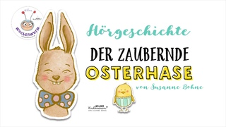 Der zaubernde Osterhase - ein Hrspiel fr Kinder an Ostern. Von Wilma Wochenwurm