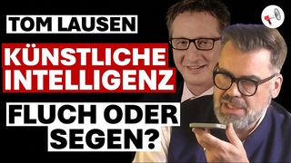 Tom Lausen: Im Gesprch mit der Knstlichen Intelligenz | Fluch oder Segen