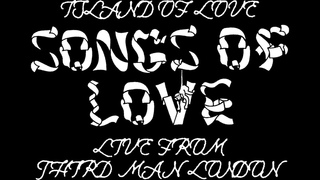 Island of Love - Songs of Love (Live from Third Man London)