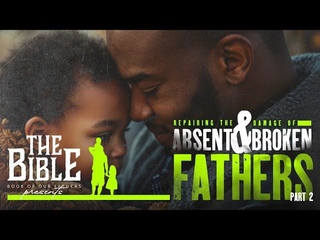 Repairing the Damage of Absent and Broken Fathers(Part 2 Facing Our Reality Soberly)
