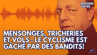 Mensonges, tricheries et vols : le cyclisme est gch par des bandits! - Antoine Vayer
