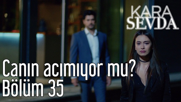 Kara Sevda 35. Bölüm Canın Acımıyor