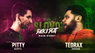 SLOVO BACK 2 BEAT: PITTY vs TEDRAX (MAIN-EVENT) | МОСКВА