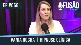 Fuso Podcast - Dra Vania Rocha #066