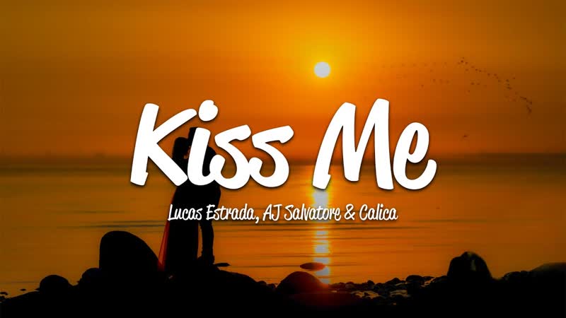 Lucas Estrada, AJ Salvatore Calica Kiss Me (