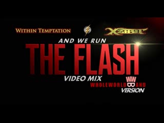 Within Temptation feat. Xzibit- And We Run (The Flash Video Mix) (WholeWorldBand Version)