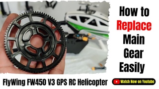How to replace FlyWing FW450 V3 GPS RC Helicopter Main Gear