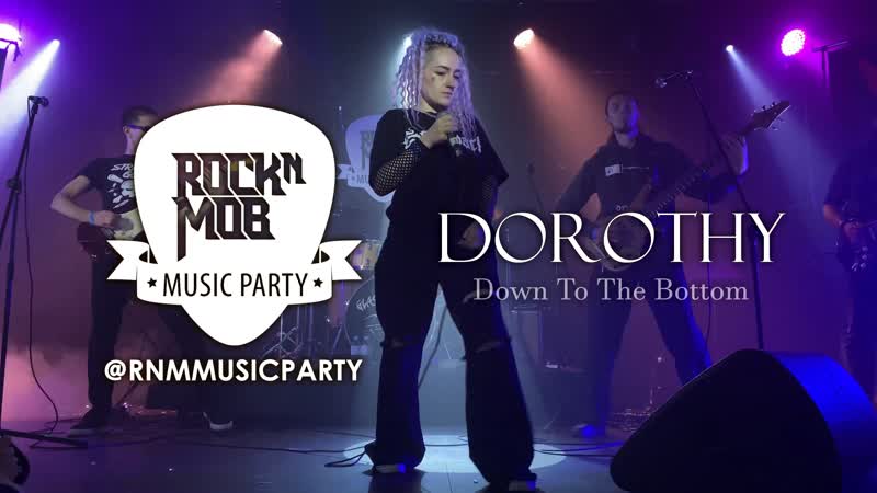 DOROTHY DOWN TO THE BOTTOM ( ROCKNMOB MUSIC PARTY