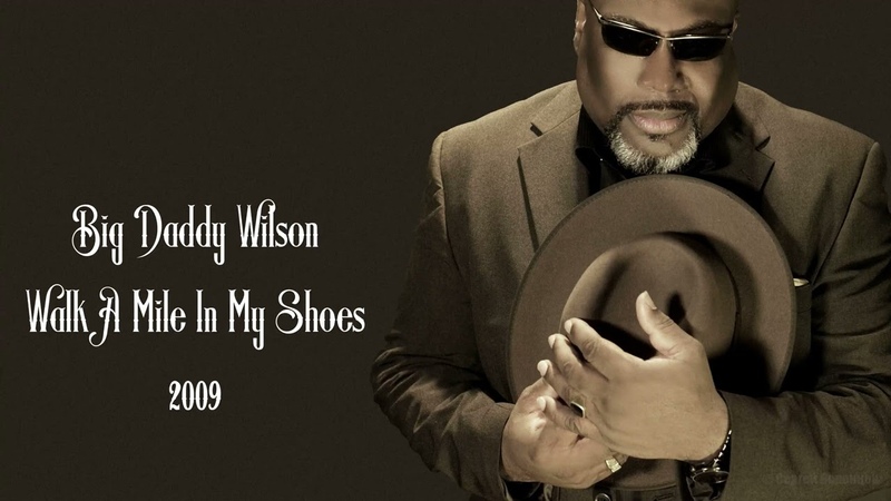 Big Daddy Wilson Walk A Mile In My Shoes