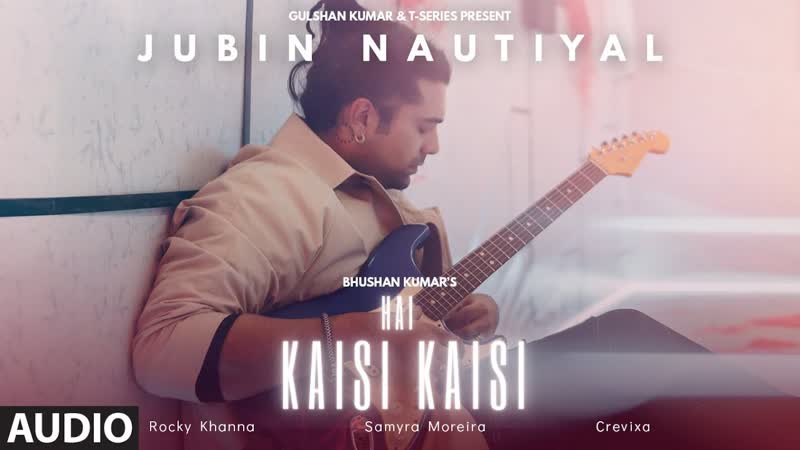 Hai Kaisi Kaisi ( Audio) Jubin Nautiyal , Rocky Khanna, Crevixa, Samyra, Bhushan