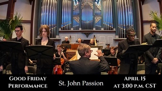St. John Passion on Good Friday with the Bach Choir and Orchestra 2022 | Bach Society Houston