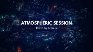 Atmospheric Session Ep. 4 | Melodic House & Techno | Mixed by MiRain
