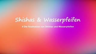# Die Faszination von Shishas und Wasserpfeifen