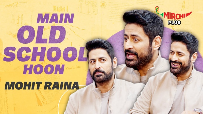 Mohit Raina: Main Old School Hoon, The Freelancer, Mirchi