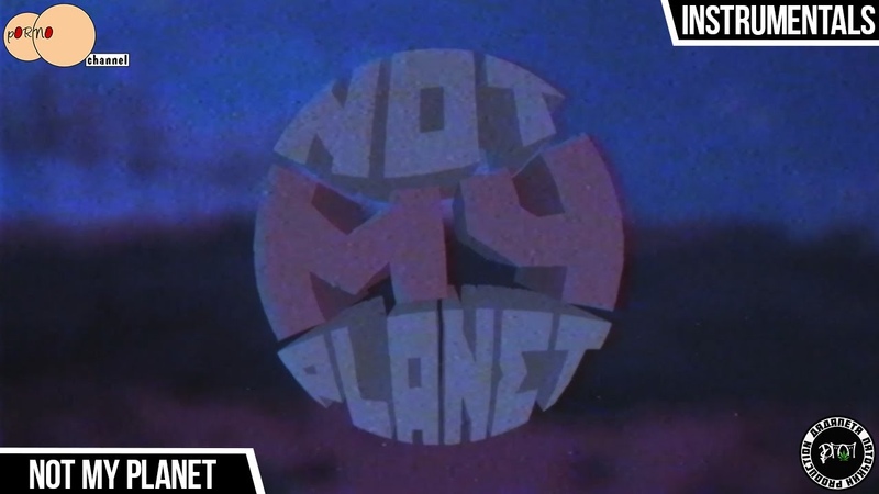 Not My Planet. Не Моя Планета. 不是我的星球. Hip Hop. Instrumentals. Rap Beats. Porno