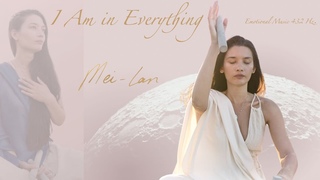 I Am in Everything (Estoy en Todo) - Mei-lan  (Emotional Music 432 Hz.)