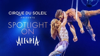 SPOTLIGHT ON ALEGRIA | Cirque du Soleil