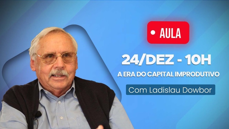 Aula Aberta ICL A era do Capital Improdutivo 24, Dezembro às
