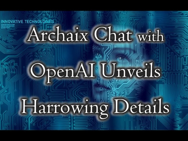 Archaix Chat with Open AI Unveils Harrowing