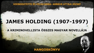 Ambrus Attila József (szerk.): James Holding magyar nyelven megjelent kriminovellái (Hangoskönyv)