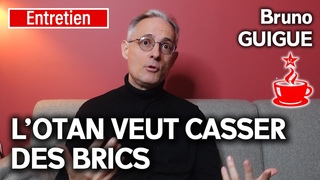 L'OTAN VEUT CASSER DES BRICS - Vers une guerre mondiale  - avec Bruno GUIGUE