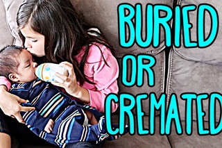 Would you get BURIED OR CREMATED?