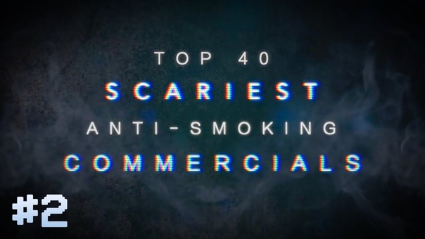 TOP 40: SCARIEST ANTI SMOKING COMMERCIALS (2,