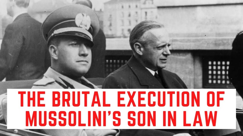 The BRUTAL Execution Of Mussolinis Son In Law Count Galeazzo