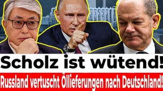 Scholz ist wtend! Russland vertuscht den Transport von l aus Kasachstan nach Deutschland!