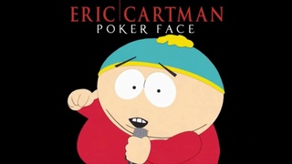 Eric Cartman - Poker Face [1 Hour Edition]