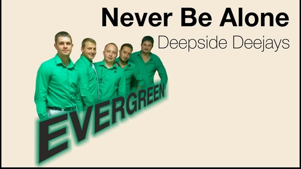 Evergreen Never Be Alone ( Deepside Deejays