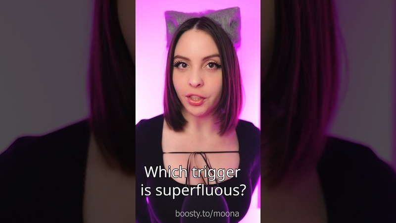 Which trigger is superfluous asmr,