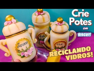 RECICLE VIDROS E CRIE INCRVEIS POTES EM BISCUIT PARA CH, CAF E ACAR