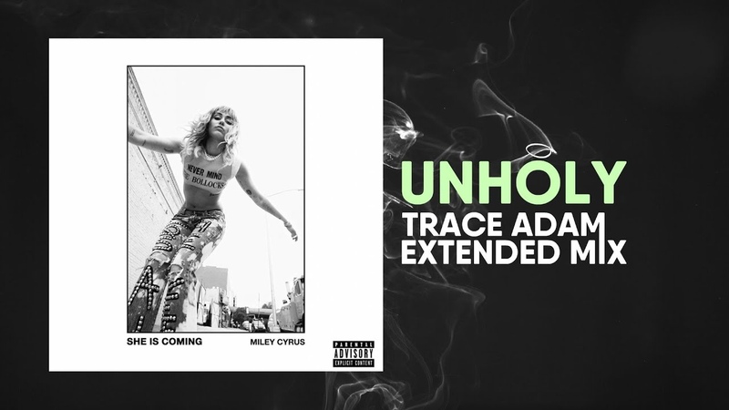 Unholy ( Trace Adam Extended Mix) Miley